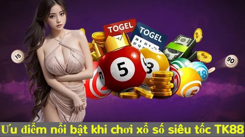 Ưu điểm nổi bật khi chơi xổ số siêu tốc TK88