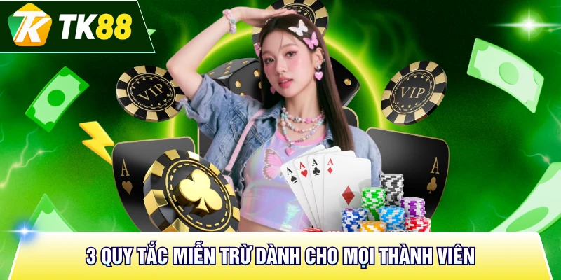 3 quy tắc miễn trừ dành cho mọi thành viên