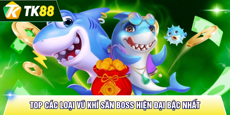Top các loại vũ khí săn Boss hiện đại bậc nhất